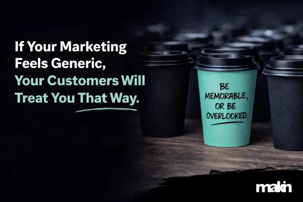 If Your Marketing Feels Generic, Your Customers Will Treat You That Way