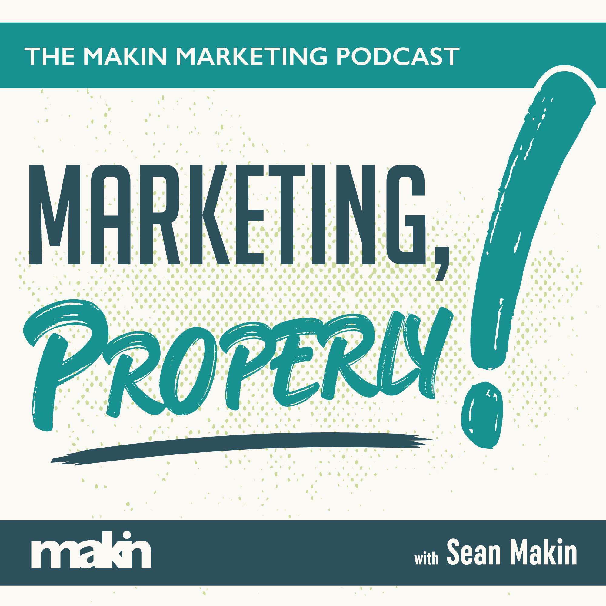 Marketing, Properly! Podcast with Sean Makin Marketing, Properly! Podcast with Sean Makin
