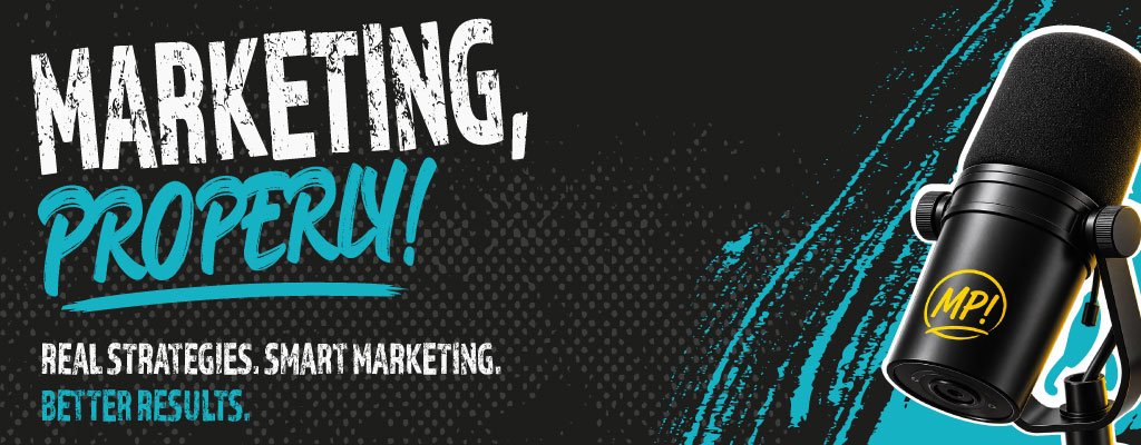 Marketing, Properly! Podcast Marketing, Properly! Podcast